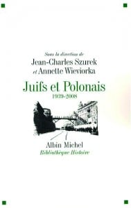 Juifs et Polonais  1939-2008 sous la direction de Jean-Charles Szurek et Annette Wieviorka.
